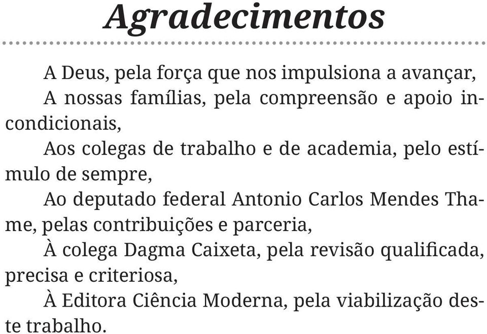 estímulo de sempre, Ao deputado federal Antonio Carlos Mendes Thame, pelas