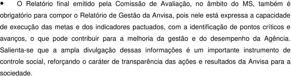 e avanços, o que pode contribuir para a melhoria da gestão e do desempenho da Agência.