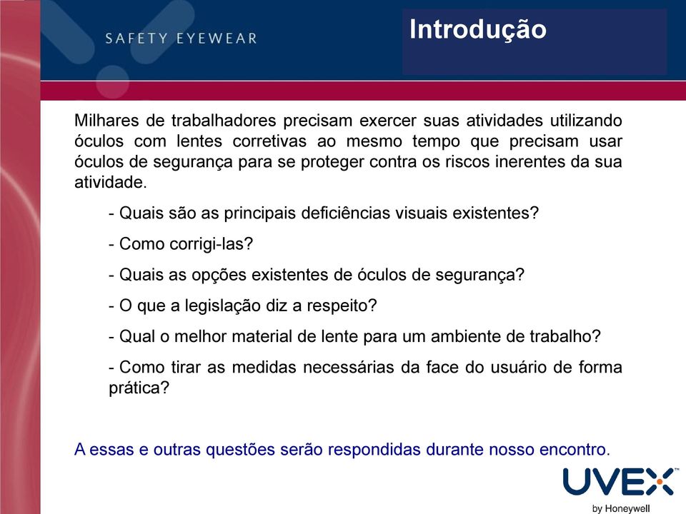 - Como corrigi-las? - Quais as opções existentes de óculos de segurança? - O que a legislação diz a respeito?