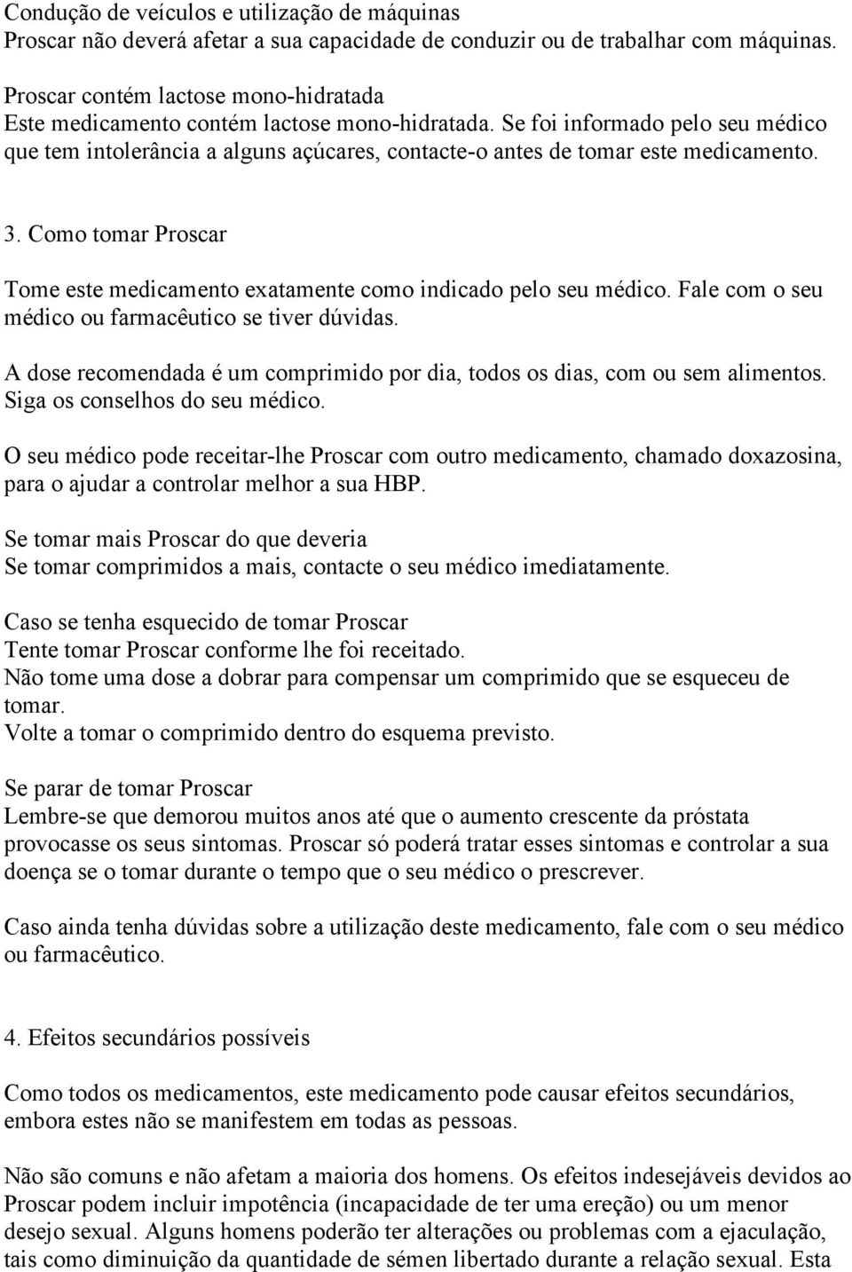 Se foi informado pelo seu médico que tem intolerância a alguns açúcares, contacte-o antes de tomar este medicamento. 3.