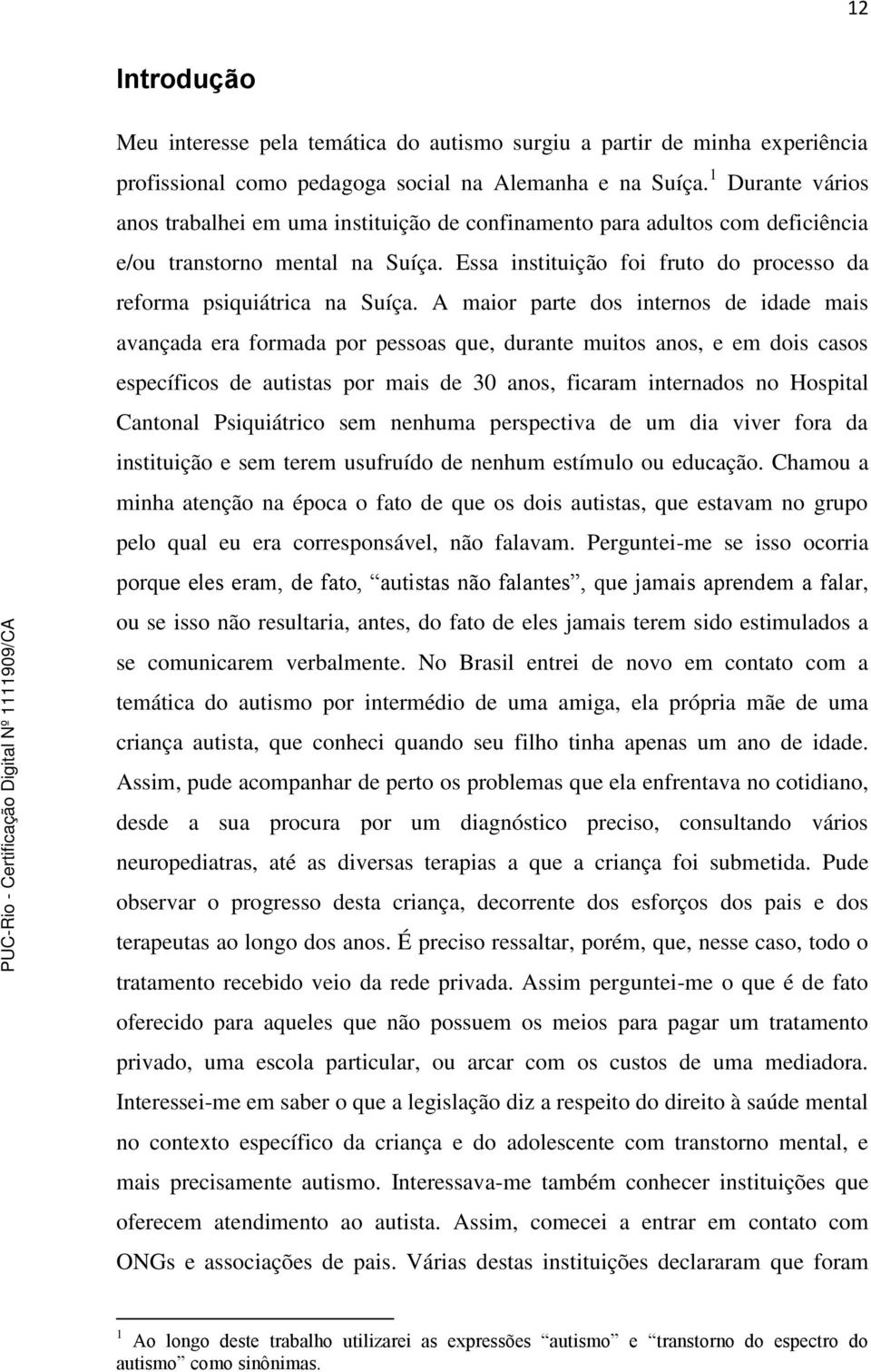 Essa instituição foi fruto do processo da reforma psiquiátrica na Suíça.