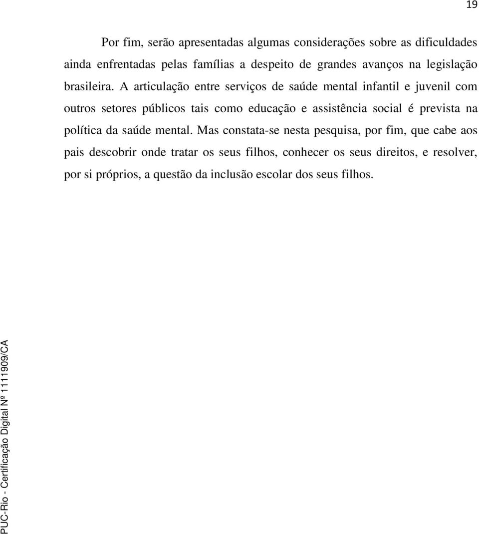 A articulação entre serviços de saúde mental infantil e juvenil com outros setores públicos tais como educação e assistência social é