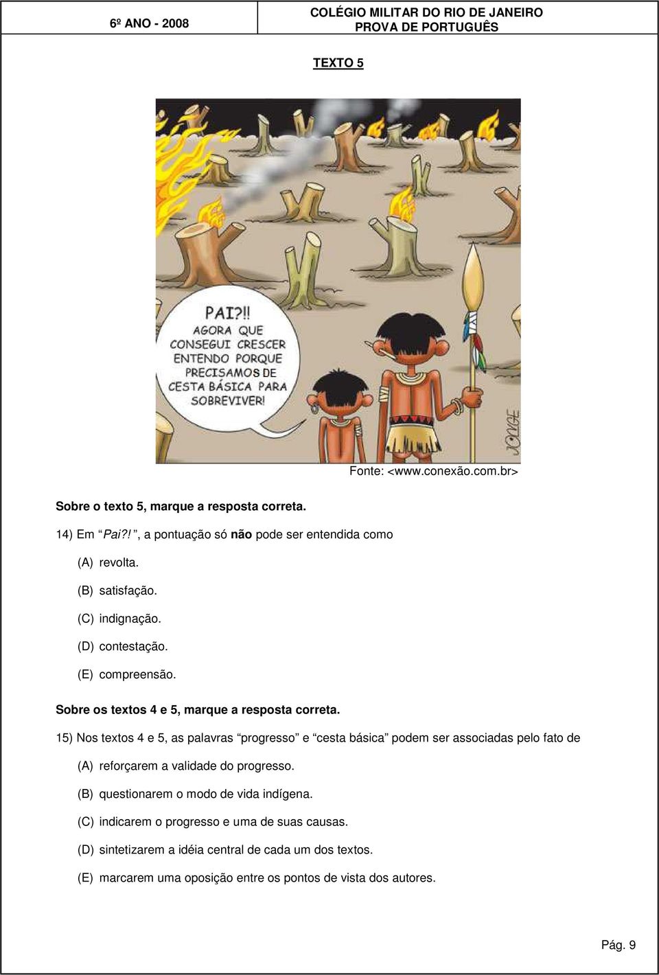 15) Nos textos 4 e 5, as palavras progresso e cesta básica podem ser associadas pelo fato de (A) reforçarem a validade do progresso.