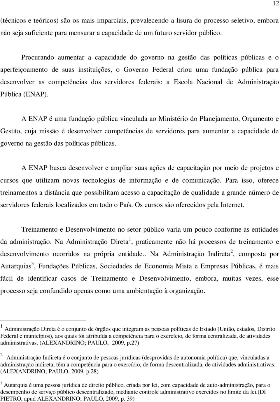 dos servidores federais: a Escola Nacional de Administração Pública (ENAP).