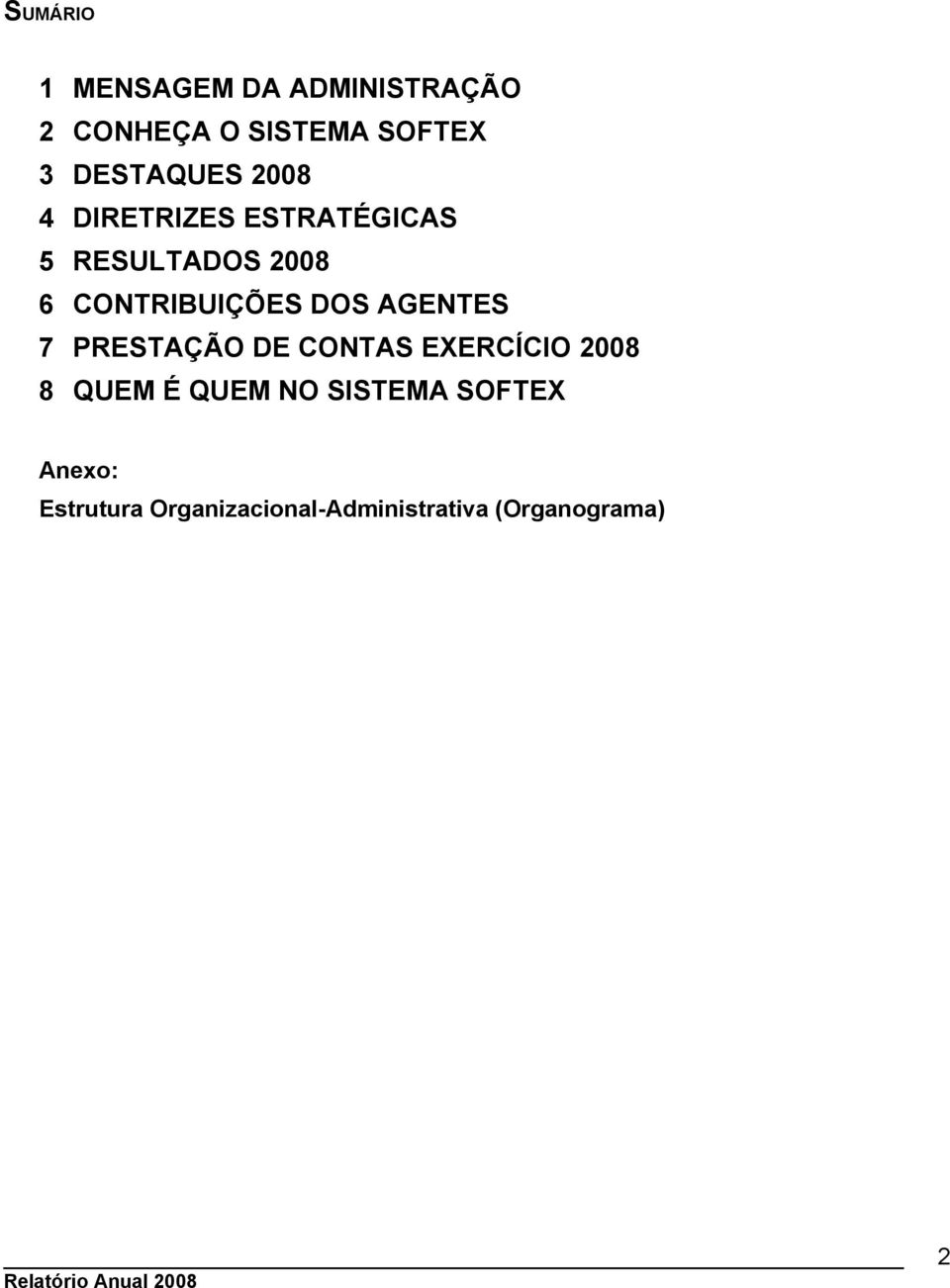 CONTRIBUIÇÕES DOS AGENTES 7 PRESTAÇÃO DE CONTAS EXERCÍCIO 2008 8 QUEM