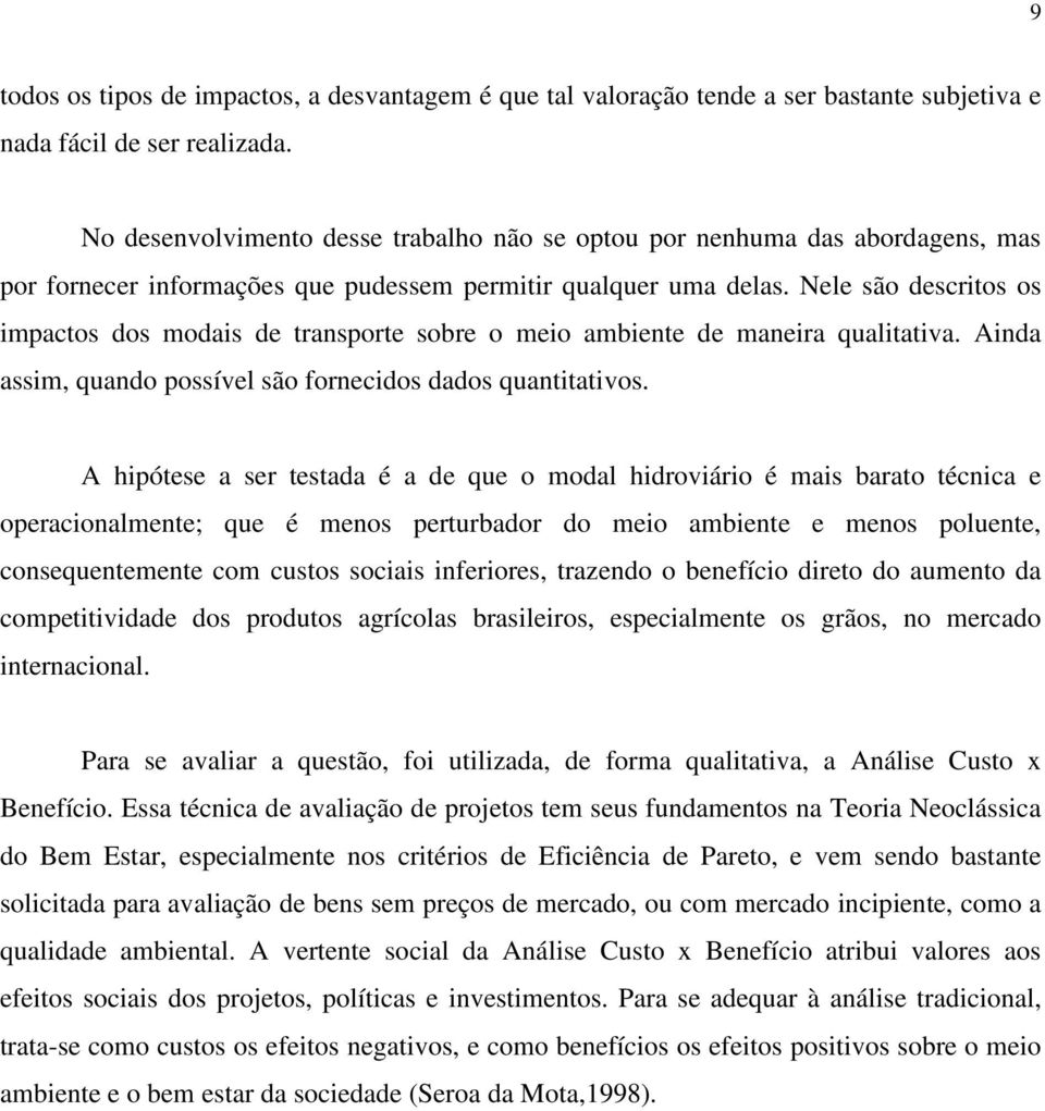 Nele são descritos os impactos dos modais de transporte sobre o meio ambiente de maneira qualitativa. Ainda assim, quando possível são fornecidos dados quantitativos.