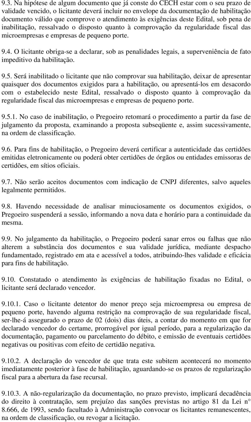 O licitante obriga-se a declarar, sob as penalidades legais, a superveniência de fato impeditivo da habilitação. 9.5.