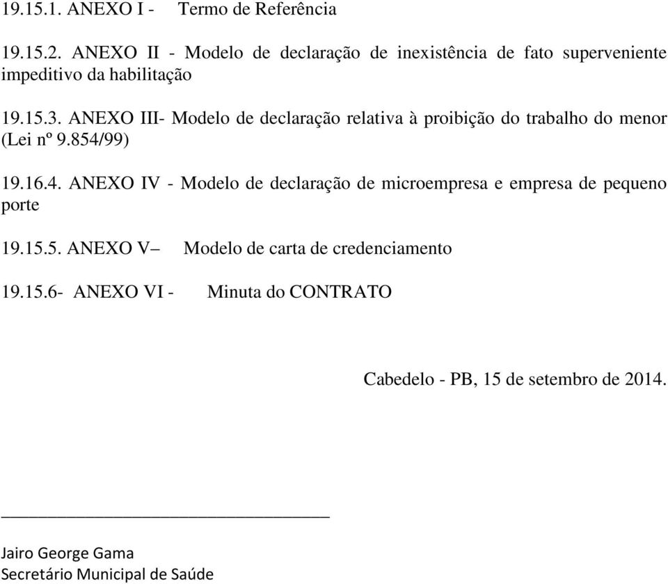 ANEXO III- Modelo de declaração relativa à proibição do trabalho do menor (Lei nº 9.854/