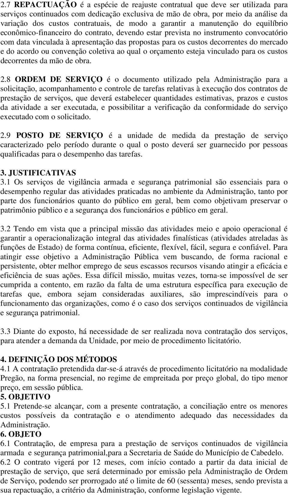 decorrentes do mercado e do acordo ou convenção coletiva ao qual o orçamento esteja vinculado para os custos decorrentes da mão de obra. 2.