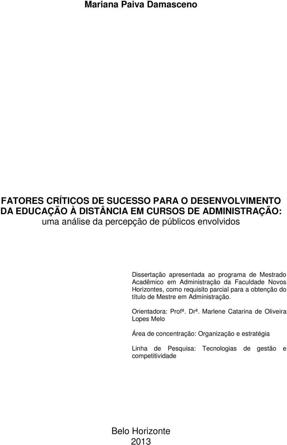 Horizontes, como requisito parcial para a obtenção do título de Mestre em Administração. Orientadora: Profª. Drª.