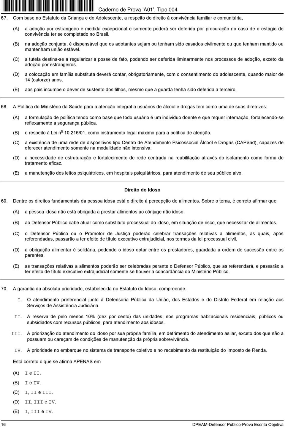 na adoção conjunta, é dispensável que os adotantes sejam ou tenham sido casados civilmente ou que tenham mantido ou mantenham união estável.