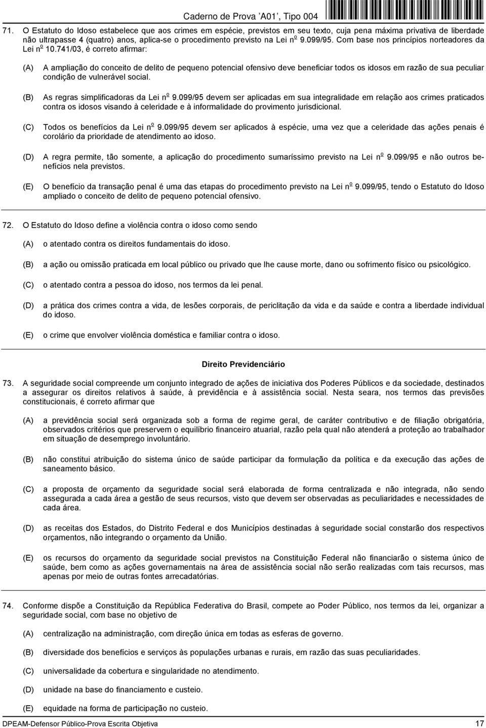 741/03, é correto afirmar: A ampliação do conceito de delito de pequeno potencial ofensivo deve beneficiar todos os idosos em razão de sua peculiar condição de vulnerável social.