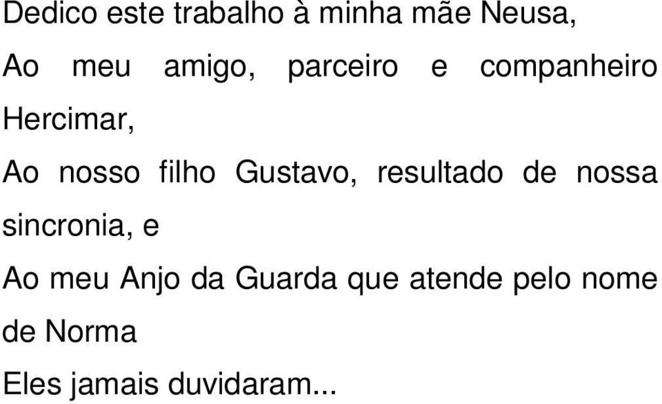 Gustavo, resultado de nossa sincronia, e Ao meu Anjo