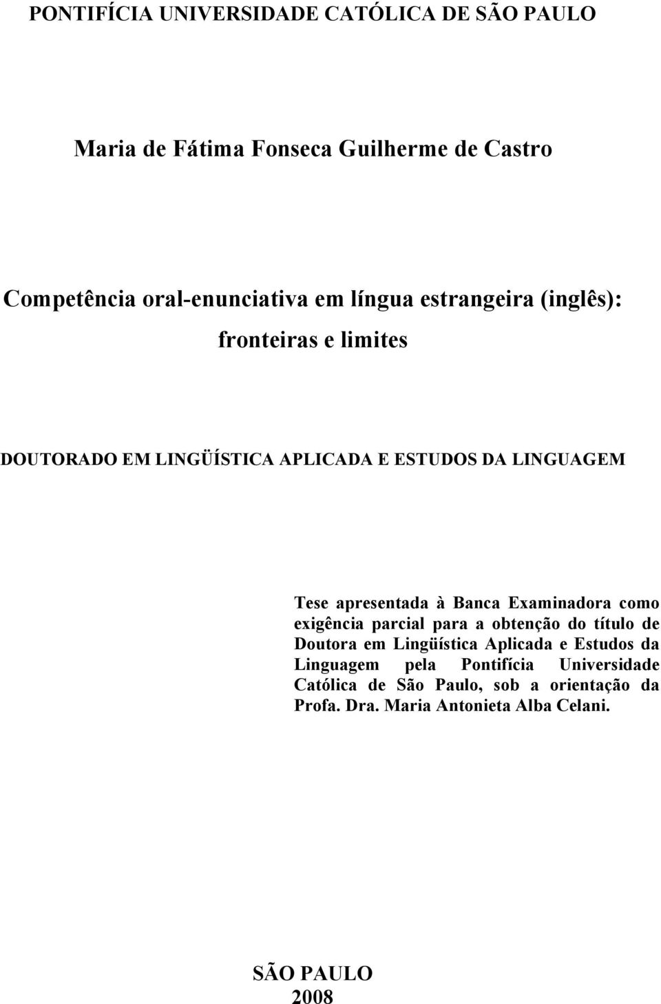 à Banca Examinadora como exigência parcial para a obtenção do título de Doutora em Lingüística Aplicada e Estudos da