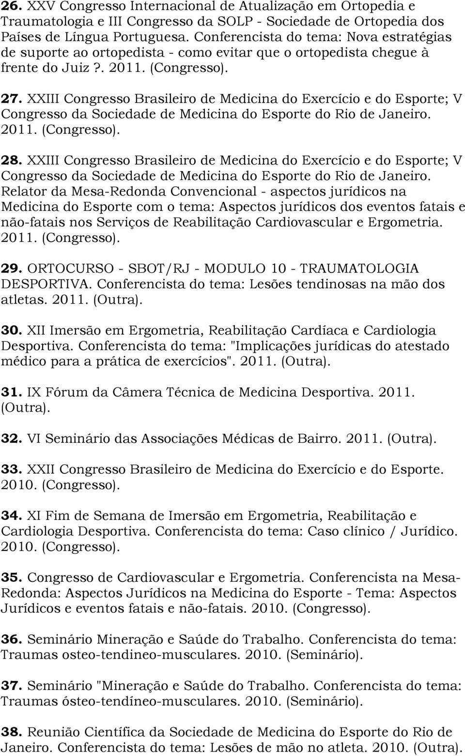 XXIII Congresso Brasileiro de Medicina do Exercício e do Esporte; V Congresso da Sociedade de Medicina do Esporte do Rio de Janeiro. 2011. 28.