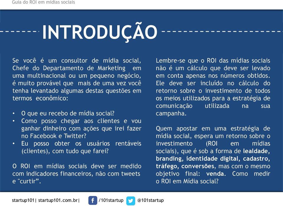 Eu posso obter os usuários rentáveis (clientes), com tudo que farei? O ROI em mídias sociais deve ser medido com indicadores financeiros, não com tweets e "curtir.