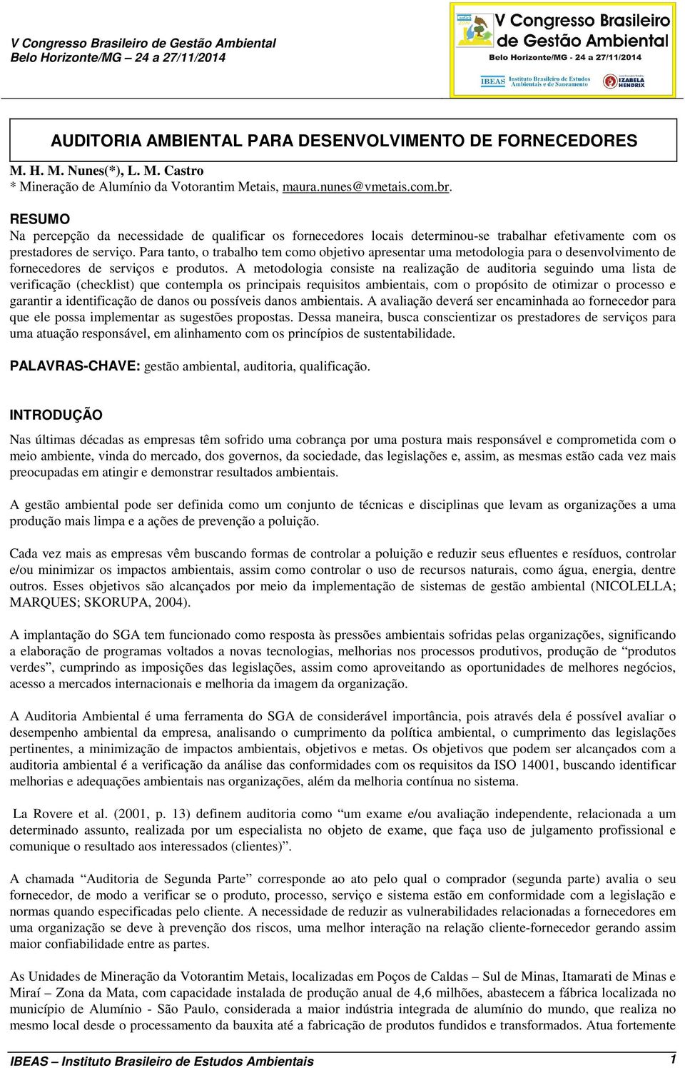 Para tanto, o trabalho tem como objetivo apresentar uma metodologia para o desenvolvimento de fornecedores de serviços e produtos.