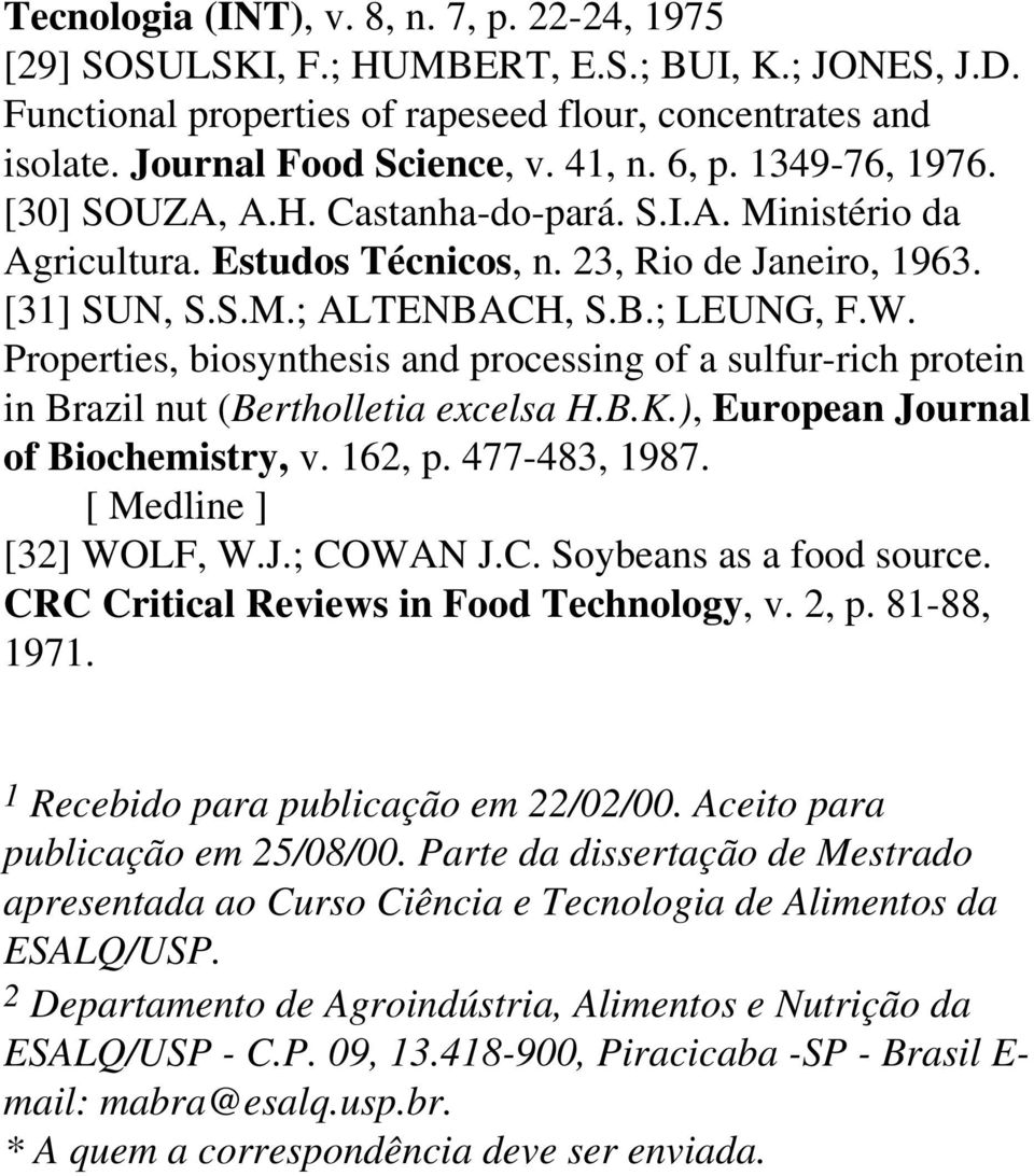 Properties, biosynthesis and processing of a sulfur-rich protein in Brazil nut (Bertholletia excelsa H.B.K.), European Journal of Biochemistry, v. 162, p. 477-483, 1987. [ Medline ] [32] WOLF, W.J.; COWAN J.