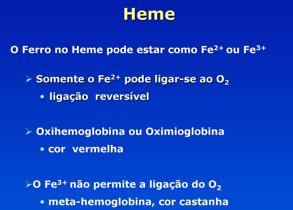 Ø Oxihemoglobina ou Oximioglobina cor vermelha Ø O Fe 3+