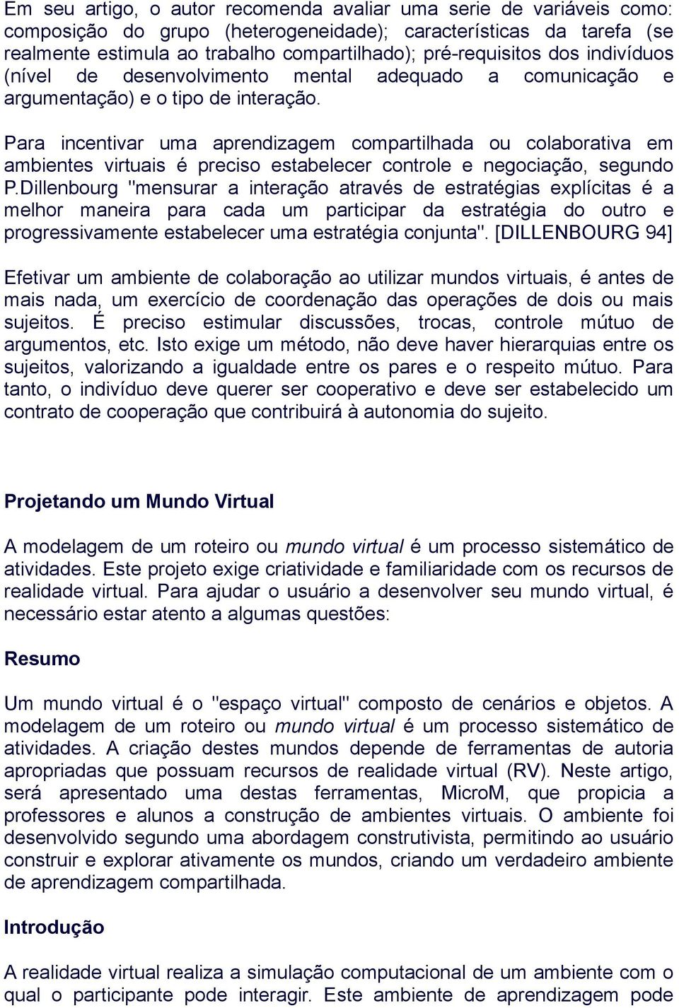 Para incentivar uma aprendizagem compartilhada ou colaborativa em ambientes virtuais é preciso estabelecer controle e negociação, segundo P.