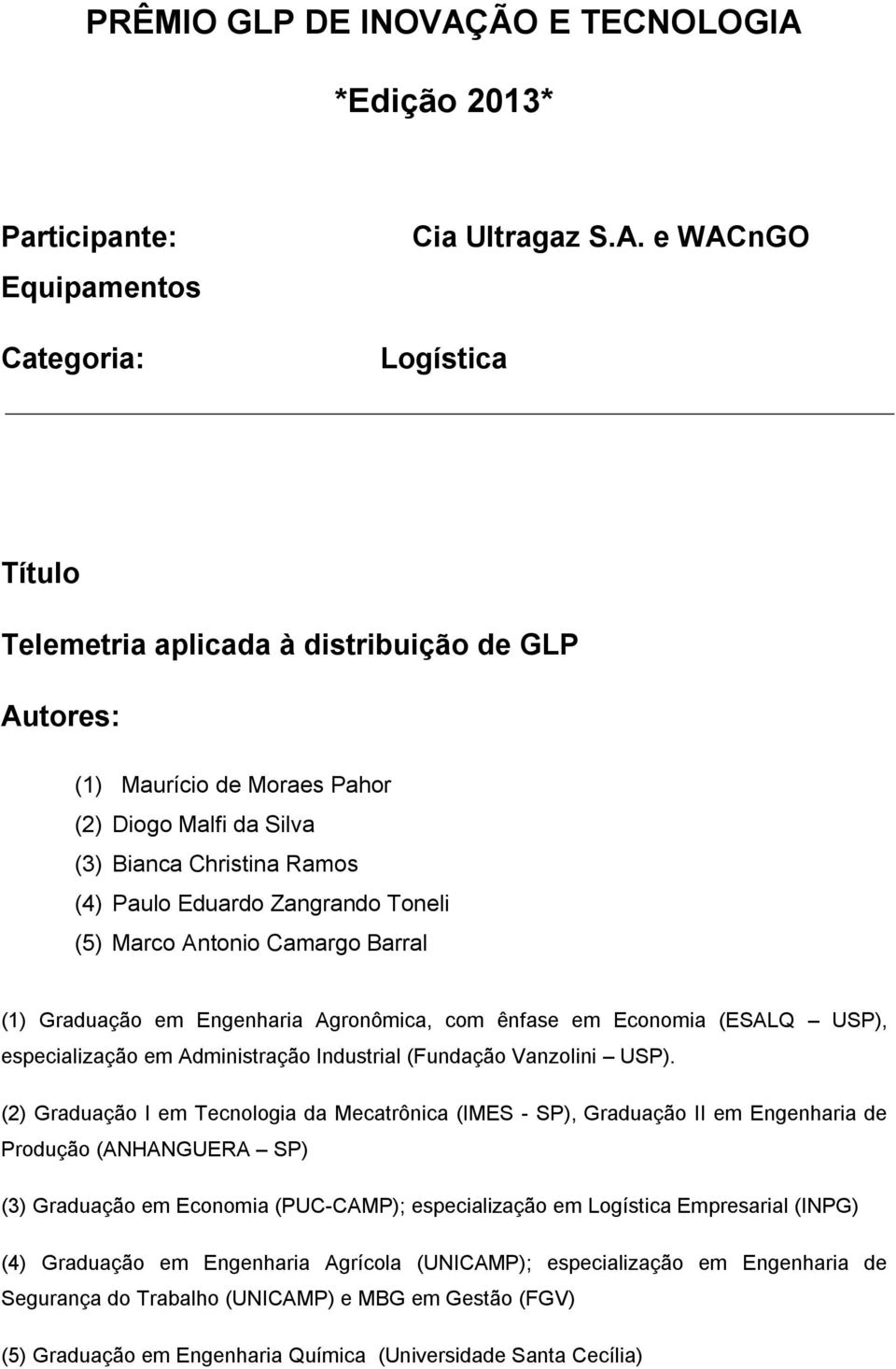 *Edição 2013* Participante: Equipamentos Categoria: Cia Ultragaz S.A.