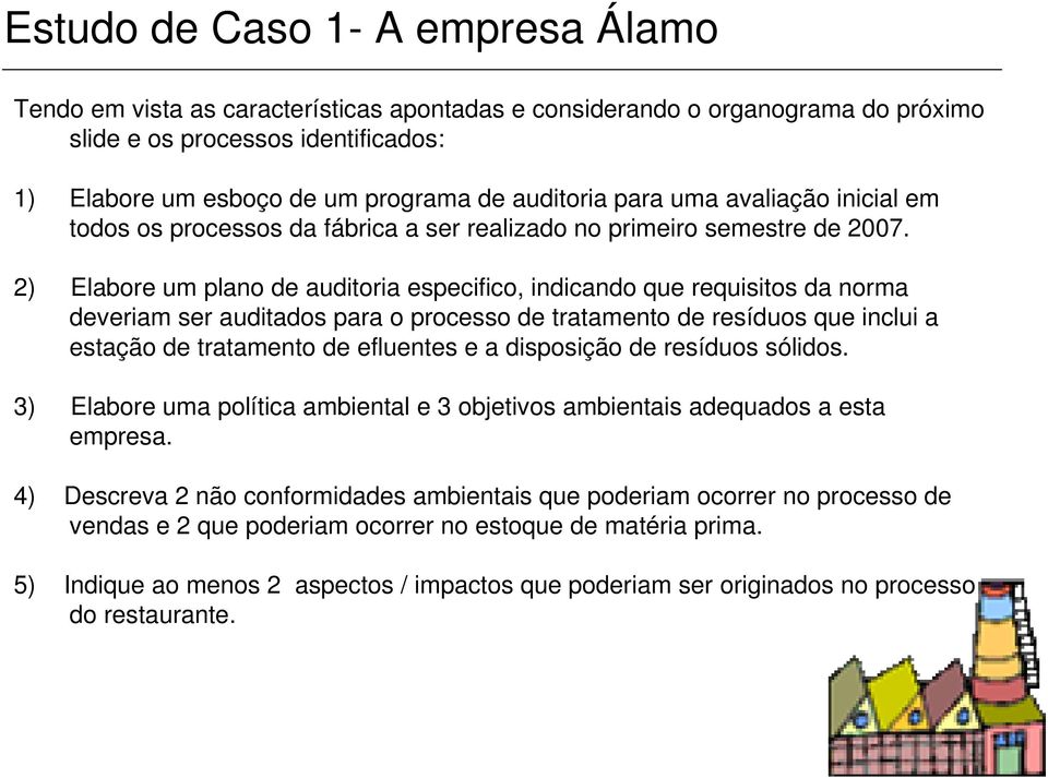 2) Elabore um plano de auditoria especifico, indicando que requisitos da norma deveriam ser auditados para o processo de tratamento de resíduos que inclui a estação de tratamento de efluentes e a