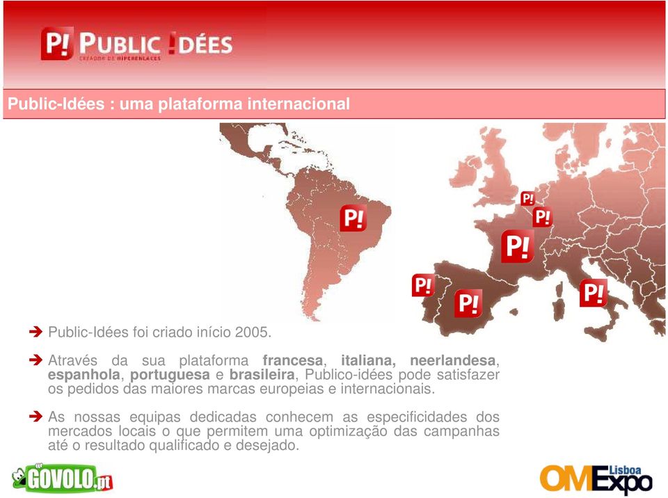 Publico-idées pode satisfazer os pedidos das maiores marcas europeias e internacionais.