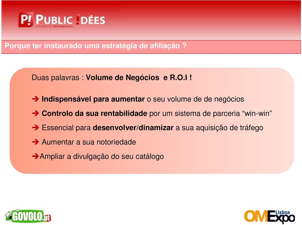 Indispensável para aumentar o seu volume de de negócios Controlo da sua rentabilidade