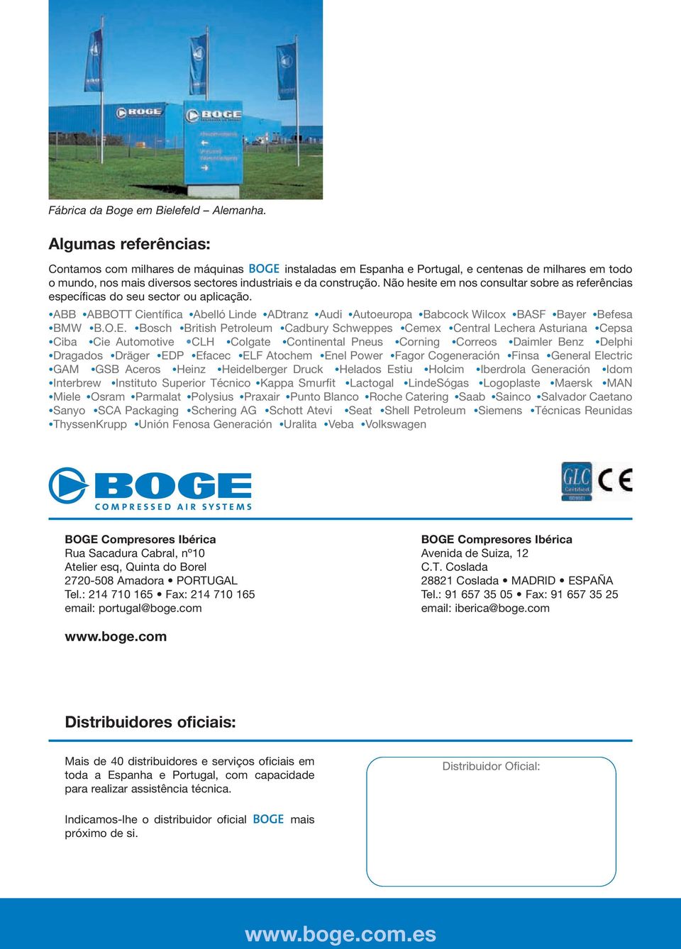 Não hesite em nos consultar sobre as referências específicas do seu sector ou aplicação. ABB ABBOTT Científica Abelló Linde ADtranz Audi Autoeuropa Babcock Wilcox BASF Bayer Befesa BMW B.O.E.