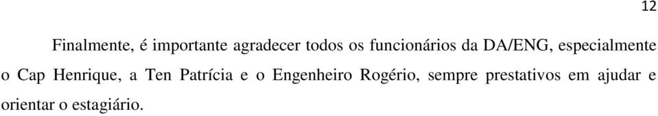 Henrique, a Ten Patrícia e o Engenheiro Rogério,