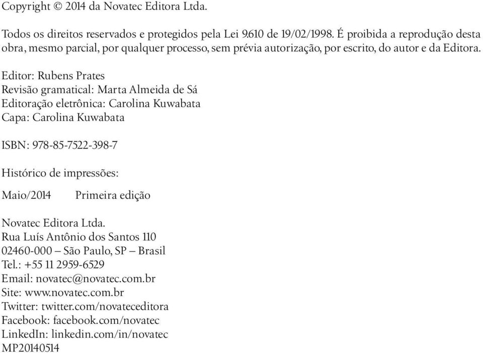 Editor: Rubens Prates Revisão gramatical: Marta Almeida de Sá Editoração eletrônica: Carolina Kuwabata Capa: Carolina Kuwabata ISBN: 978-85-7522-398-7 Histórico de impressões: