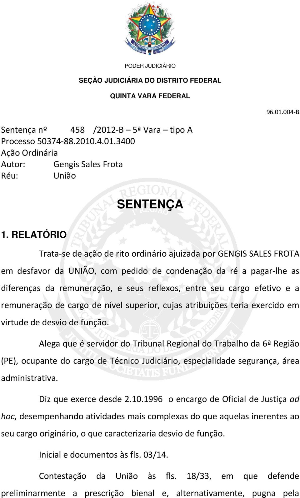 cargo efetivo e a remuneração de cargo de nível superior, cujas atribuições teria exercido em virtude de desvio de função.