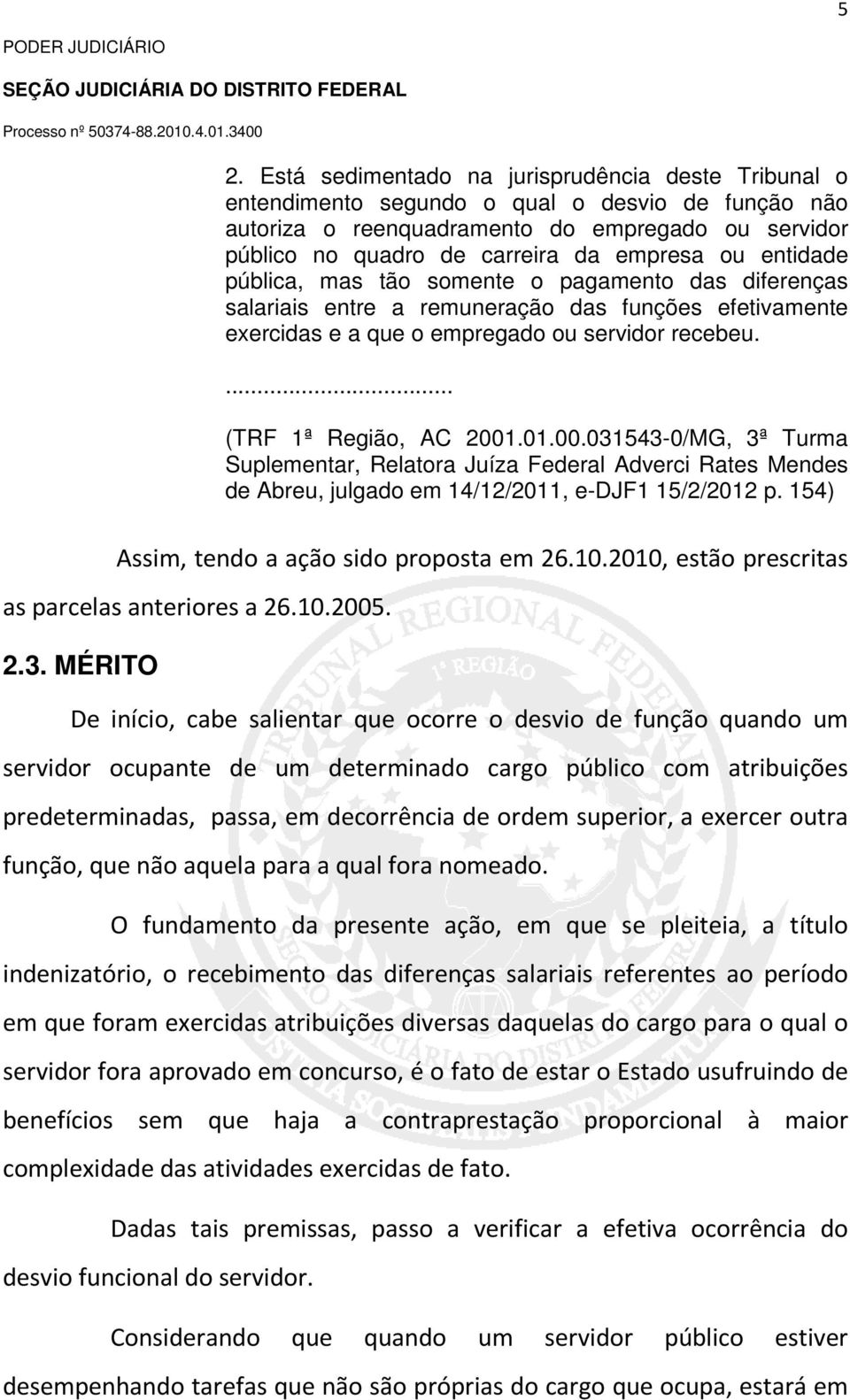 ... (TRF 1ª Região, AC 2001.01.00.031543-0/MG, 3ª Turma Suplementar, Relatora Juíza Federal Adverci Rates Mendes de Abreu, julgado em 14/12/2011, e-djf1 15/2/2012 p.