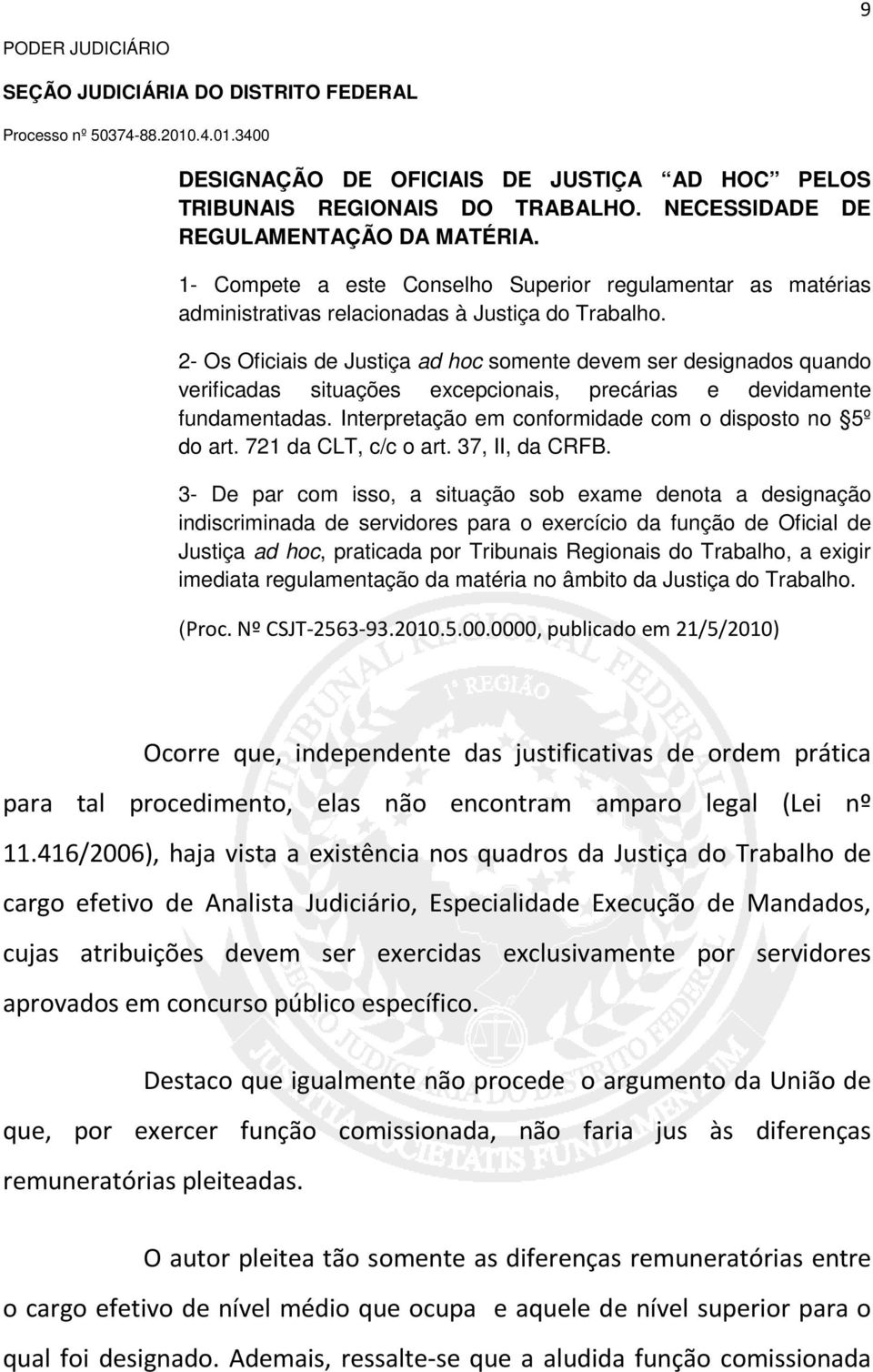 2- Os Oficiais de Justiça ad hoc somente devem ser designados quando verificadas situações excepcionais, precárias e devidamente fundamentadas.