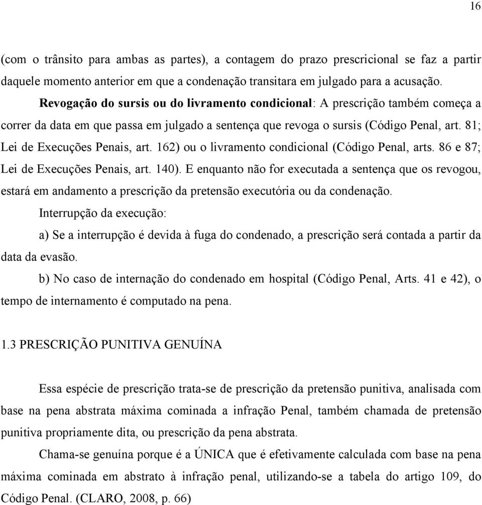 81; Lei de Execuções Penais, art. 162) ou o livramento condicional (Código Penal, arts. 86 e 87; Lei de Execuções Penais, art. 140).