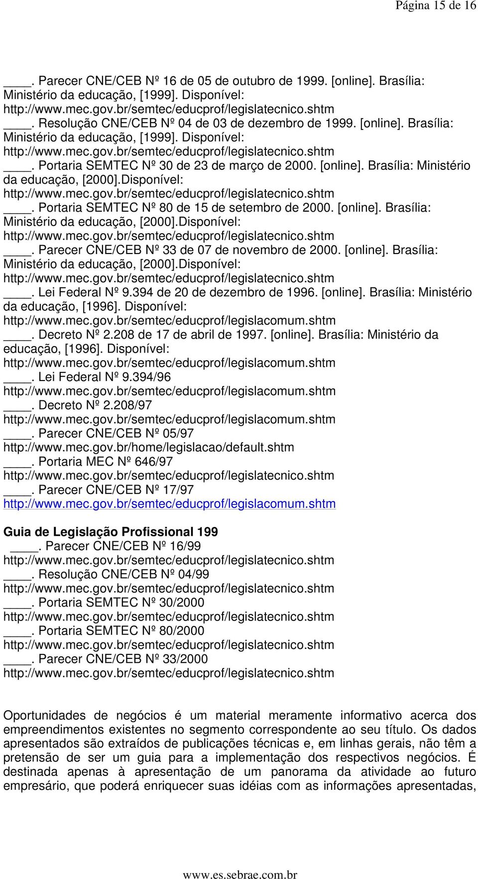 [online]. Brasília: Ministério da educação, [2000].Disponível:. Lei Federal Nº 9.394 de 20 de dezembro de 1996. [online]. Brasília: Ministério da educação, [1996]. Disponível: http://www.mec.gov.