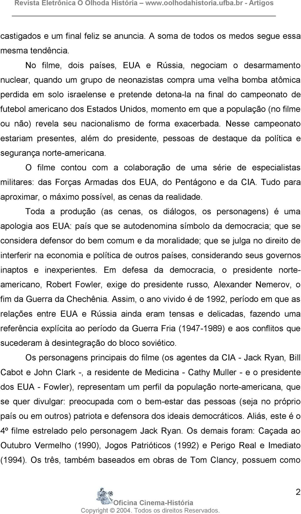 campeonato de futebol americano dos Estados Unidos, momento em que a população (no filme ou não) revela seu nacionalismo de forma exacerbada.