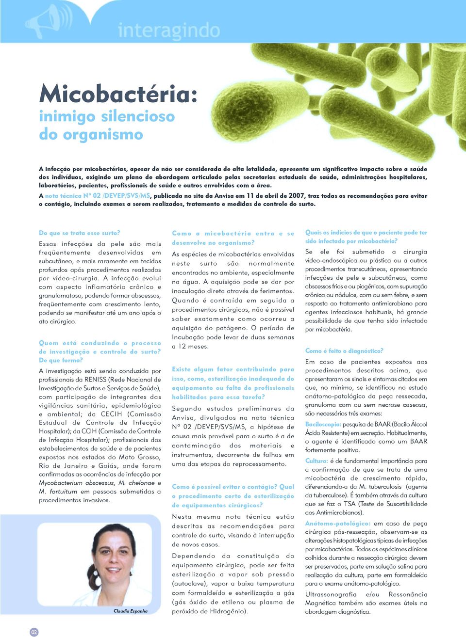 A nota técnica Nº 02 /DEVEP/SVS/MS, publicada no site da Anvisa em 11 de abril de 2007, traz todas as recomendações para evitar o contágio, incluindo exames a serem realizados, tratamento e medidas