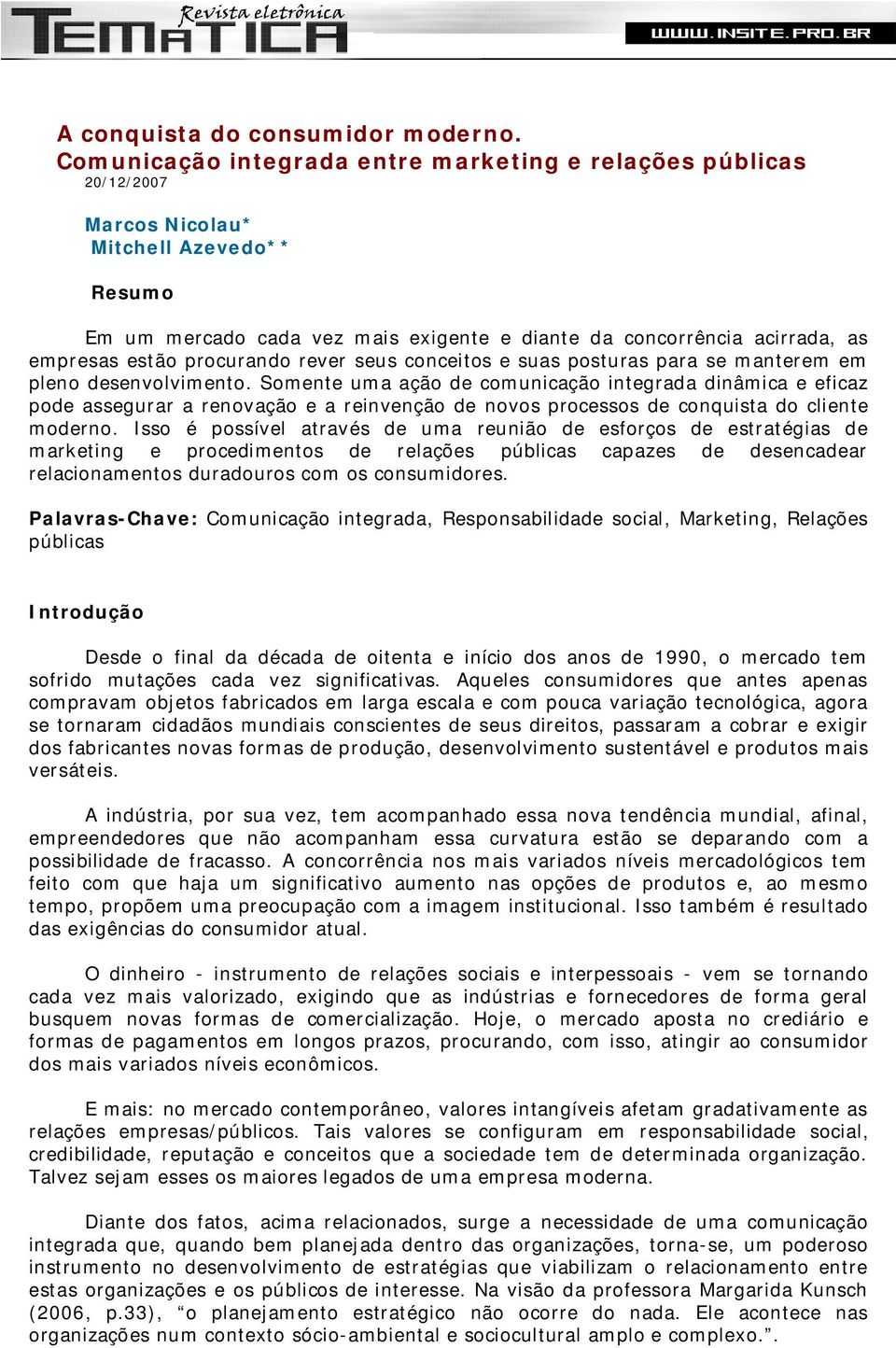 estão procurando rever seus conceitos e suas posturas para se manterem em pleno desenvolvimento.