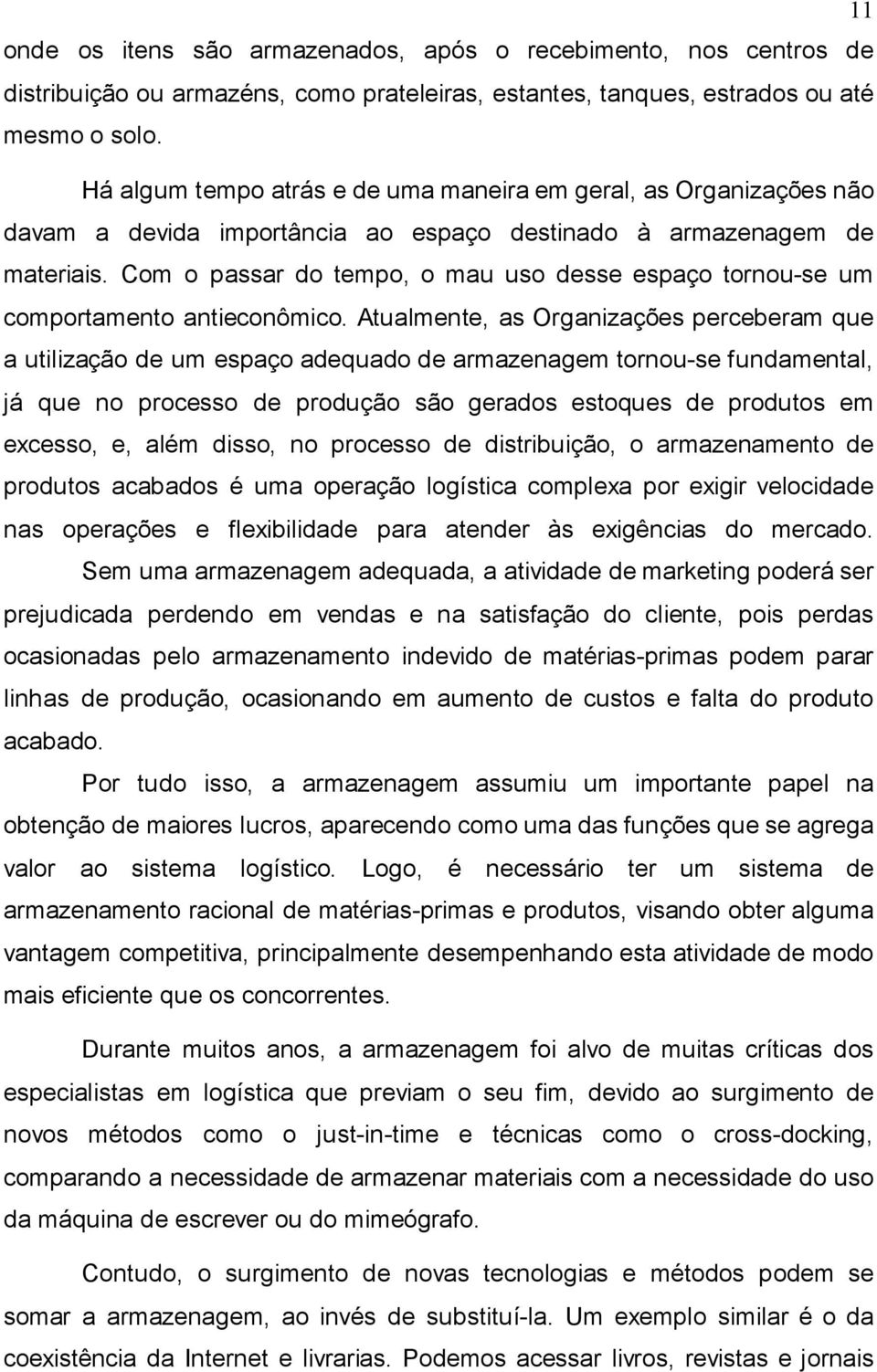 Com o passar do tempo, o mau uso desse espaço tornou-se um comportamento antieconômico.