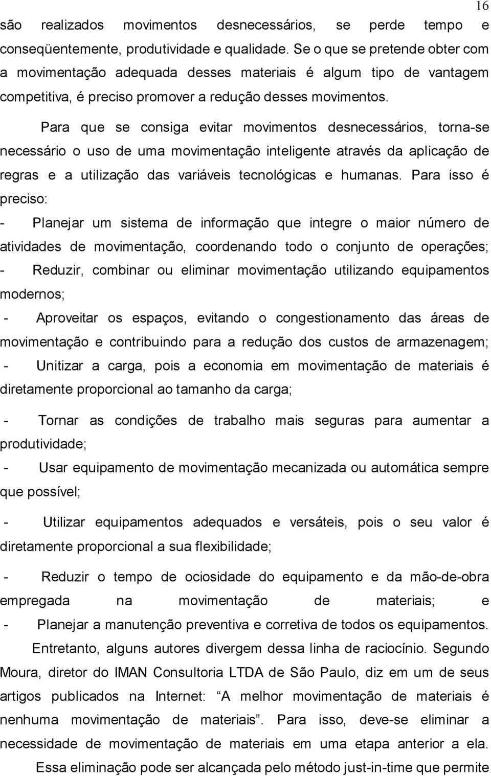 Para que se consiga evitar movimentos desnecessários, torna-se necessário o uso de uma movimentação inteligente através da aplicação de regras e a utilização das variáveis tecnológicas e humanas.