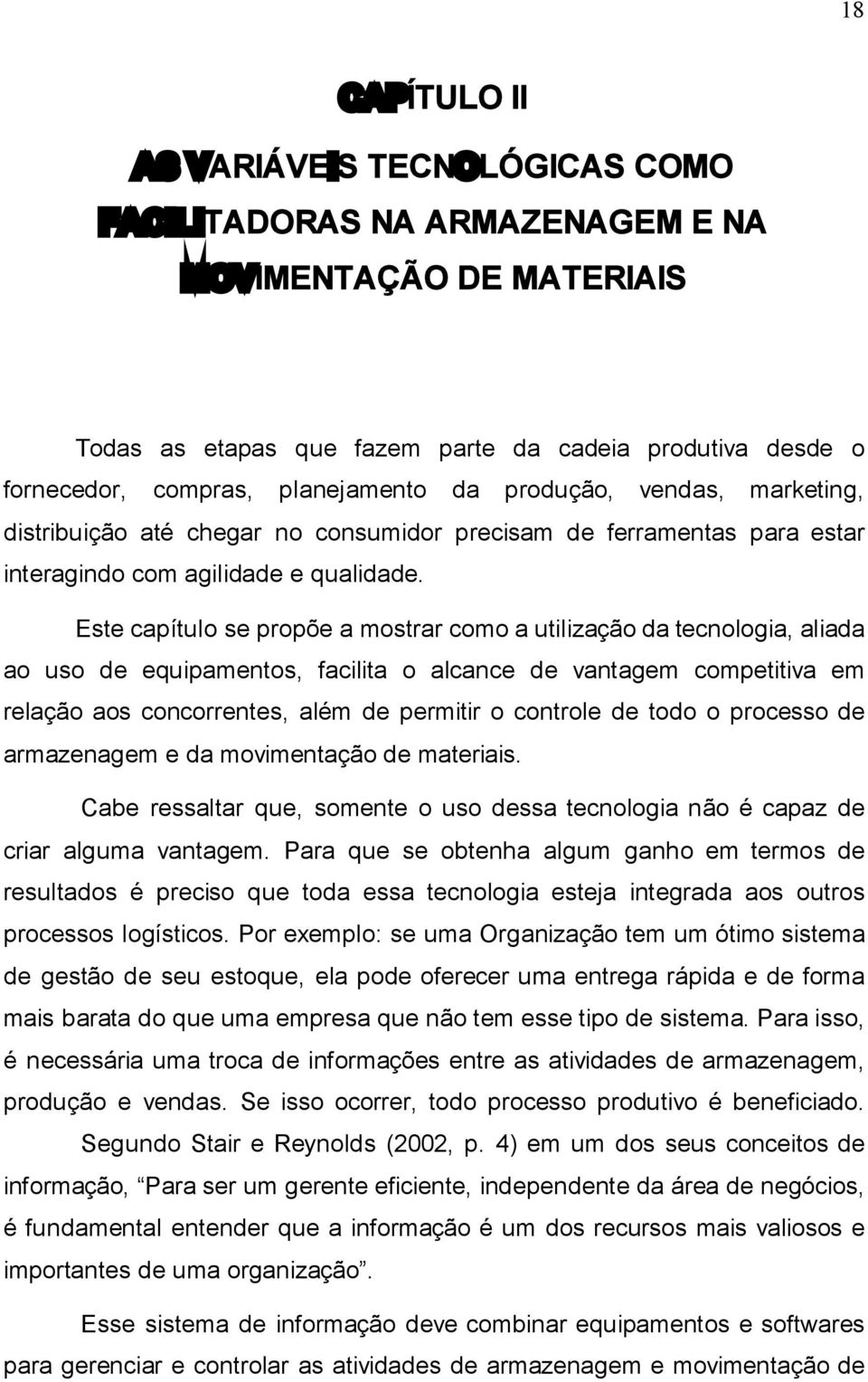 Este capítulo se propõe a mostrar como a utilização da tecnologia, aliada ao uso de equipamentos, facilita o alcance de vantagem competitiva em relação aos concorrentes, além de permitir o controle