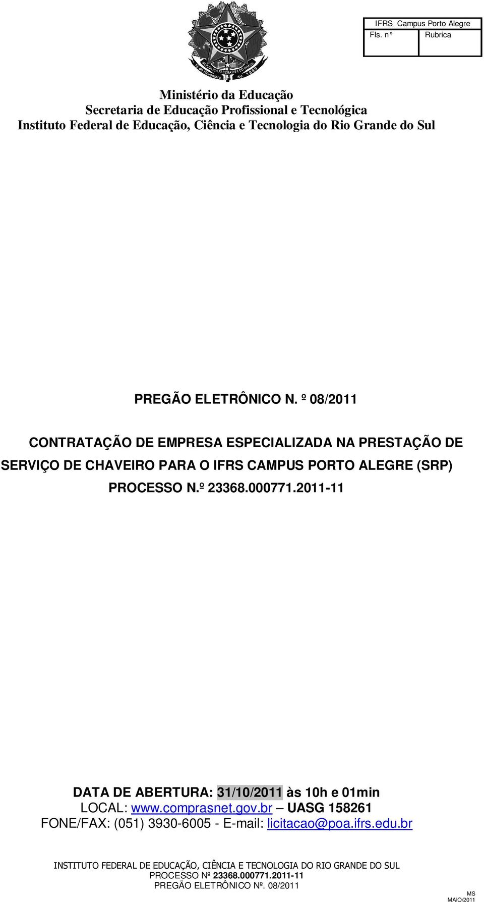 º 08/2011 CONTRATAÇÃO DE EMPRESA ESPECIALIZADA NA PRESTAÇÃO DE SERVIÇO DE CHAVEIRO PARA O IFRS CAMPUS PORTO ALEGRE