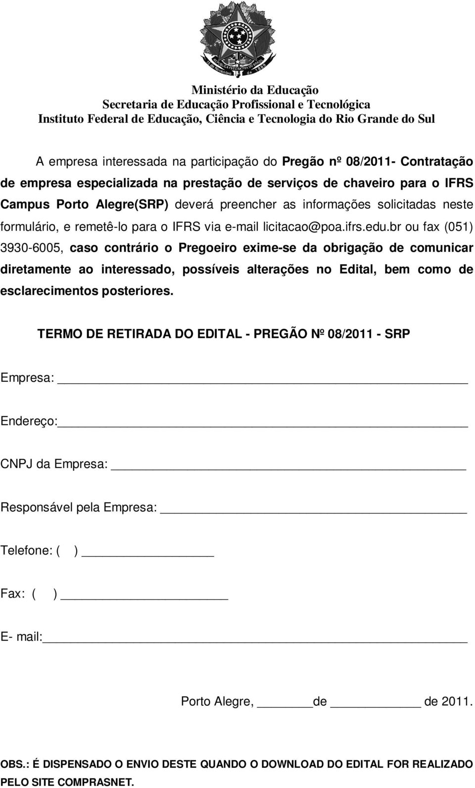 o IFRS via e-mail licitacao@poa.ifrs.edu.