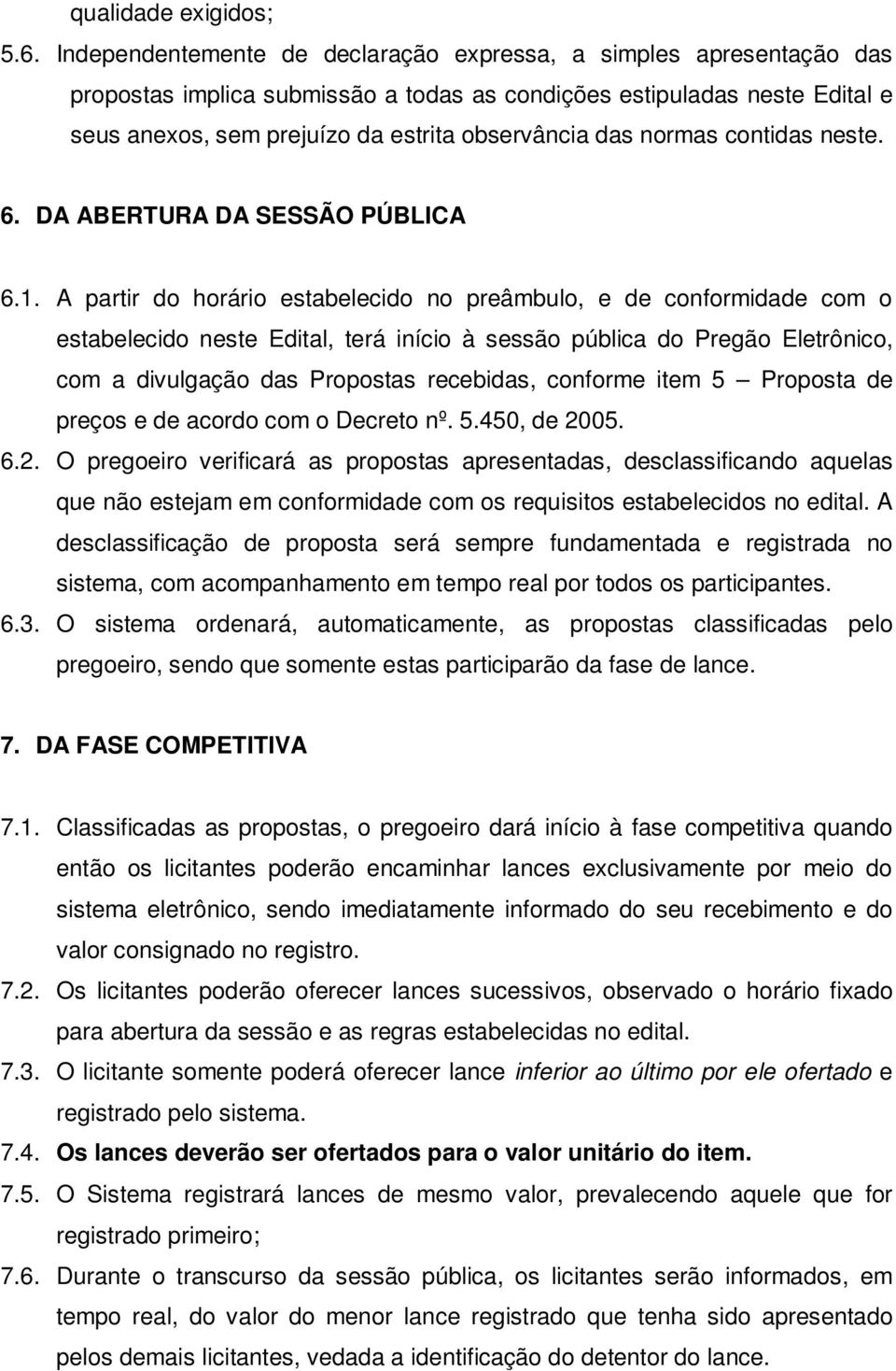 normas contidas neste. 6. DA ABERTURA DA SESSÃO PÚBLICA 6.1.