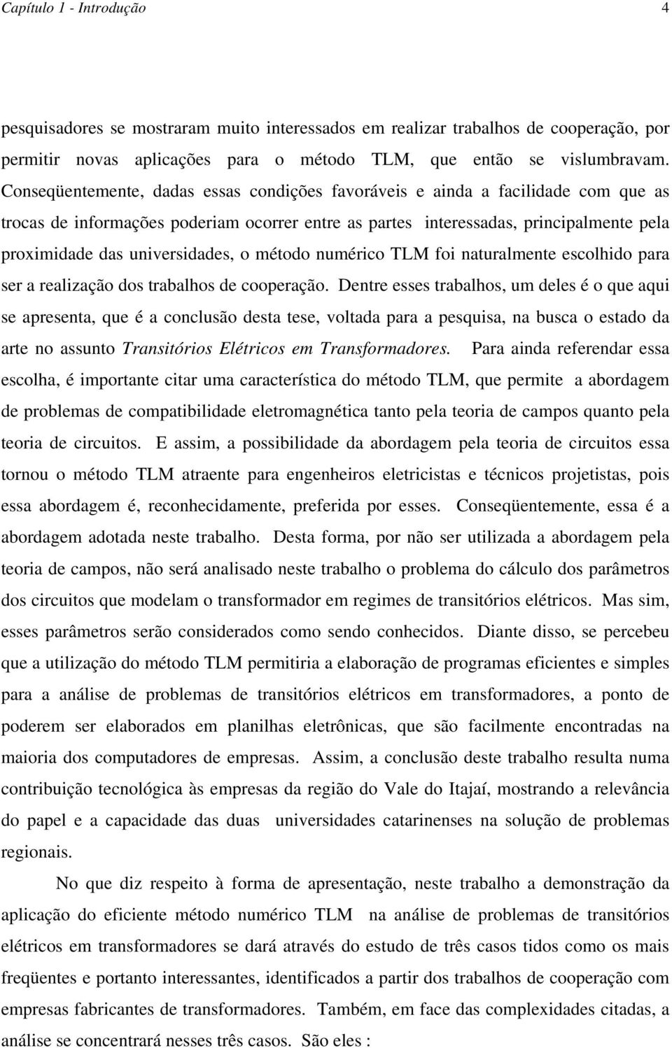 numérco TLM fo naturalmente escolhdo para ser a realzação dos trabalhos de cooperação.