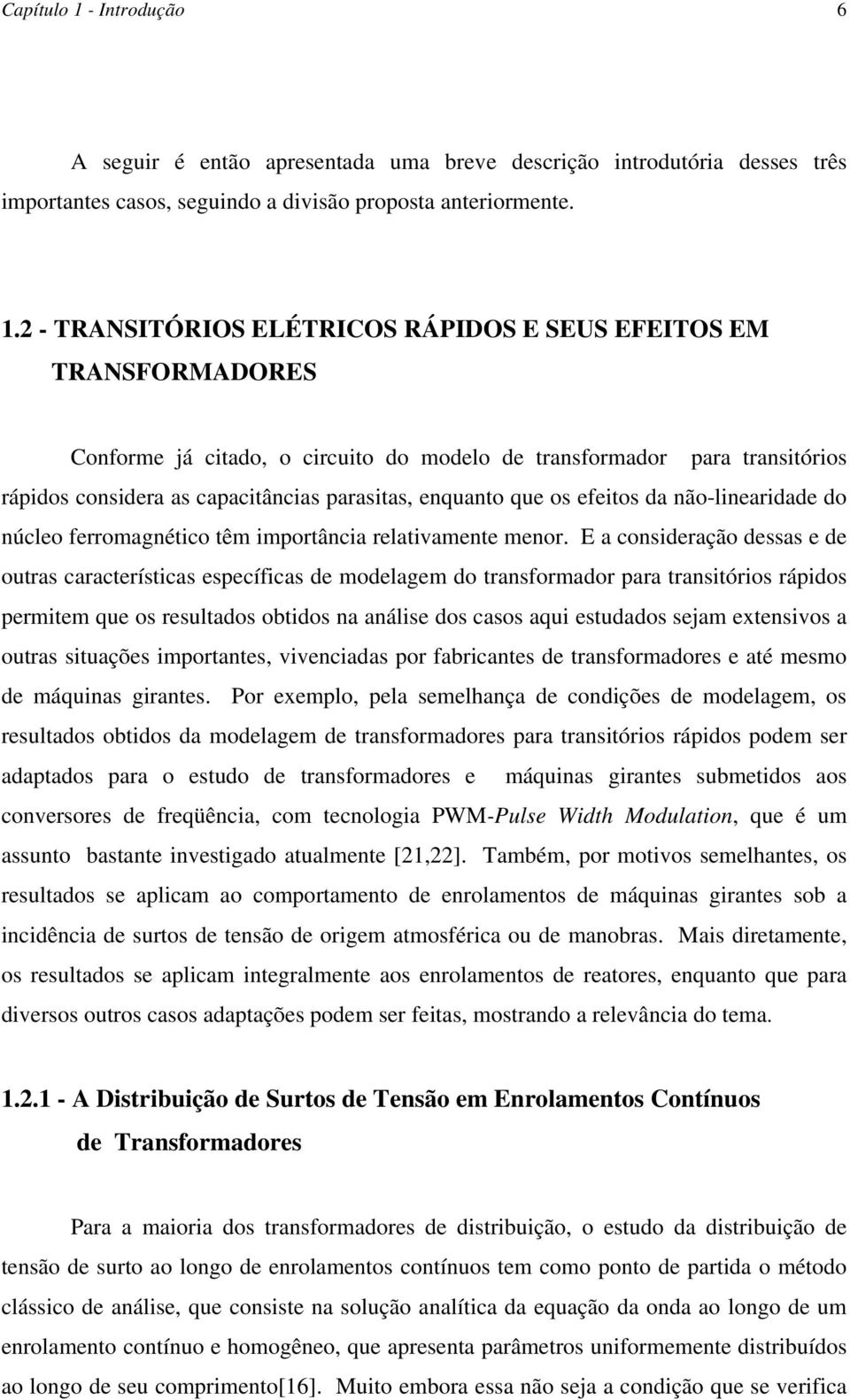 efetos da não-lneardade do núcleo ferromagnétco têm mportânca relatvamente menor.