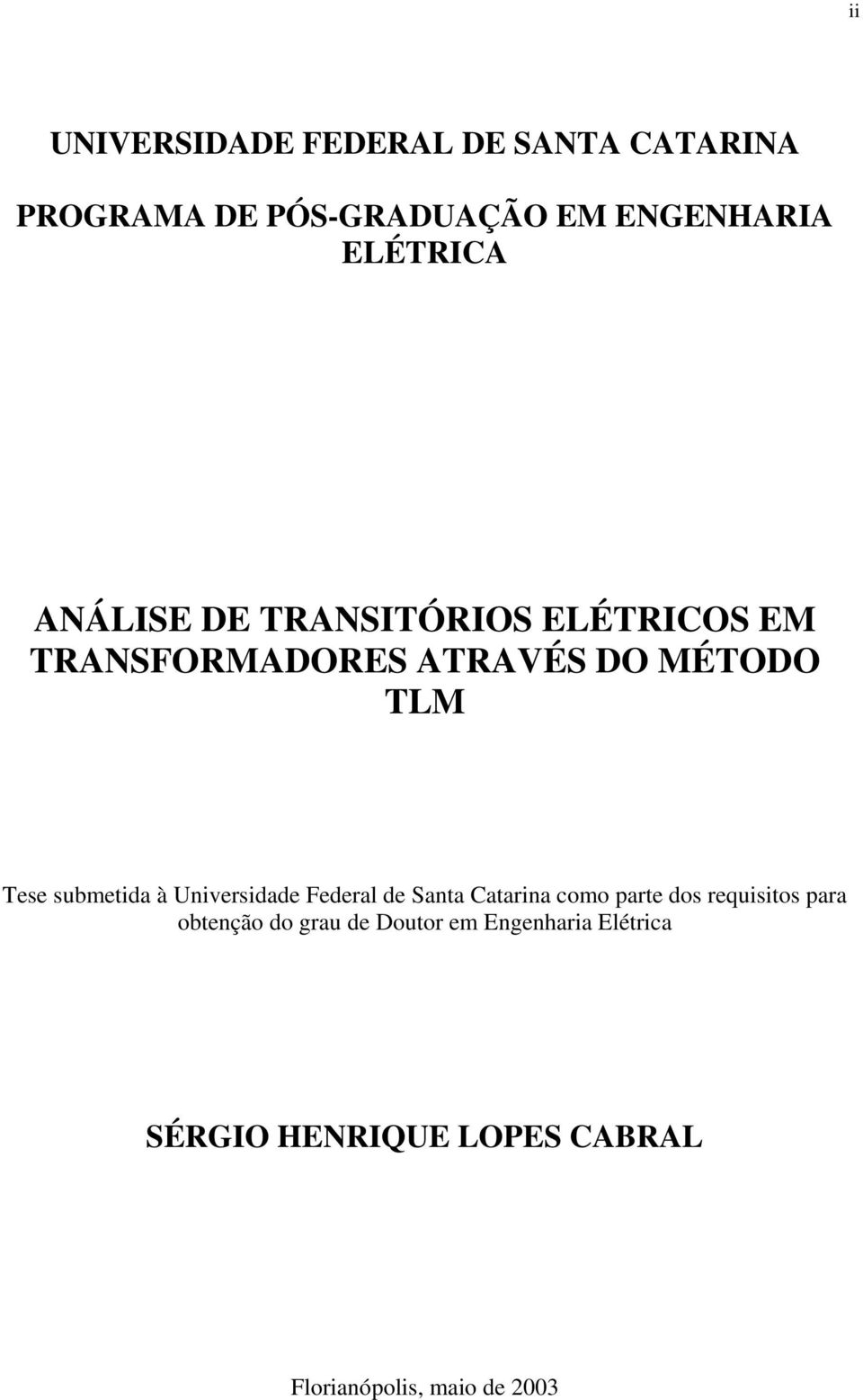 Tese submetda à Unversdade Federal de Santa Catarna como parte dos requstos para