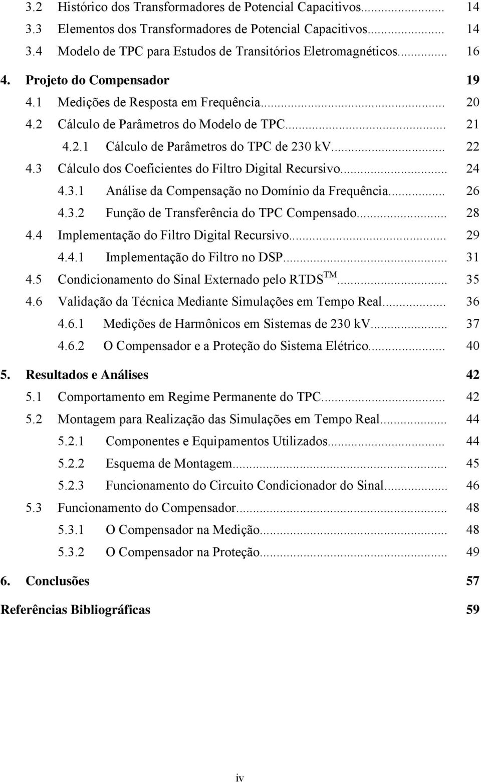 3 Cálculo dos Coeficientes do Filtro Digital Recursivo... 24 4.3.1 Análise da Compensação no Domínio da Frequência... 26 4.3.2 Função de Transferência do TPC Compensado... 28 4.