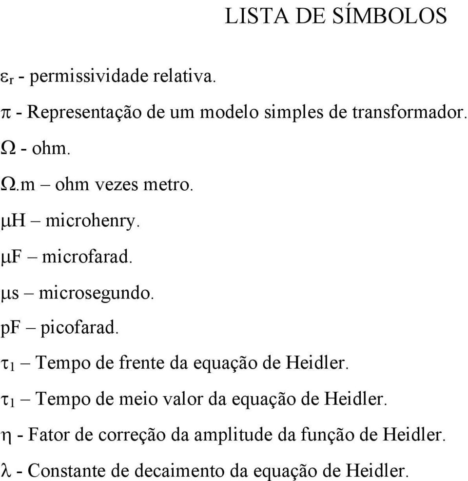 µh microhenry. µf microfarad. µs microsegundo. pf picofarad.